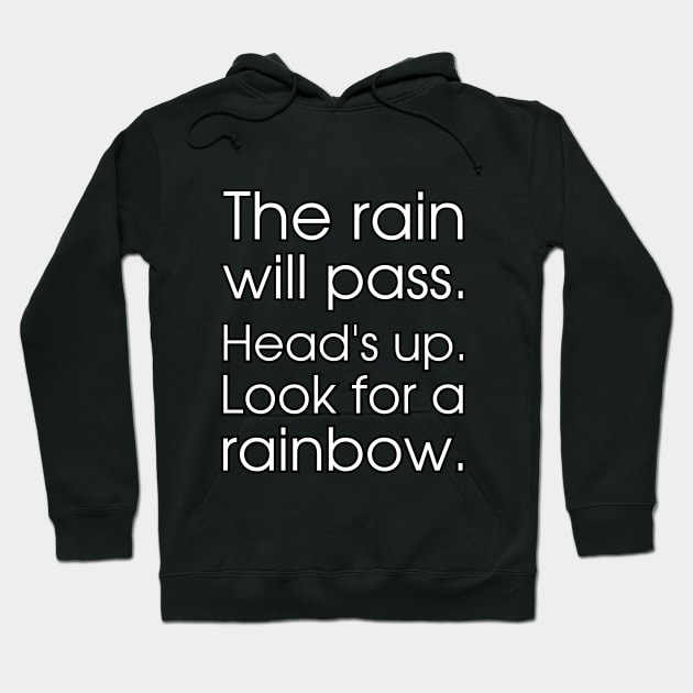 The rain will pass. Head's up. Look for a rainbow. Hoodie by UnCoverDesign